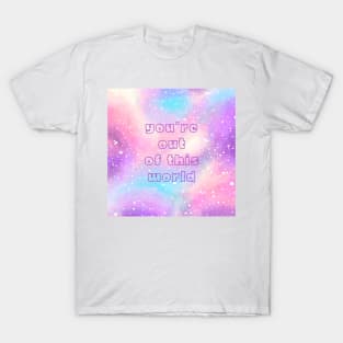 You're out of this world T-Shirt